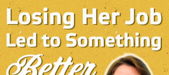 Losing Her Job Led to Something Better