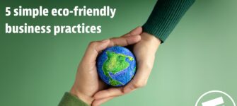 5 Sustainable Business Practices You Can Adopt Today